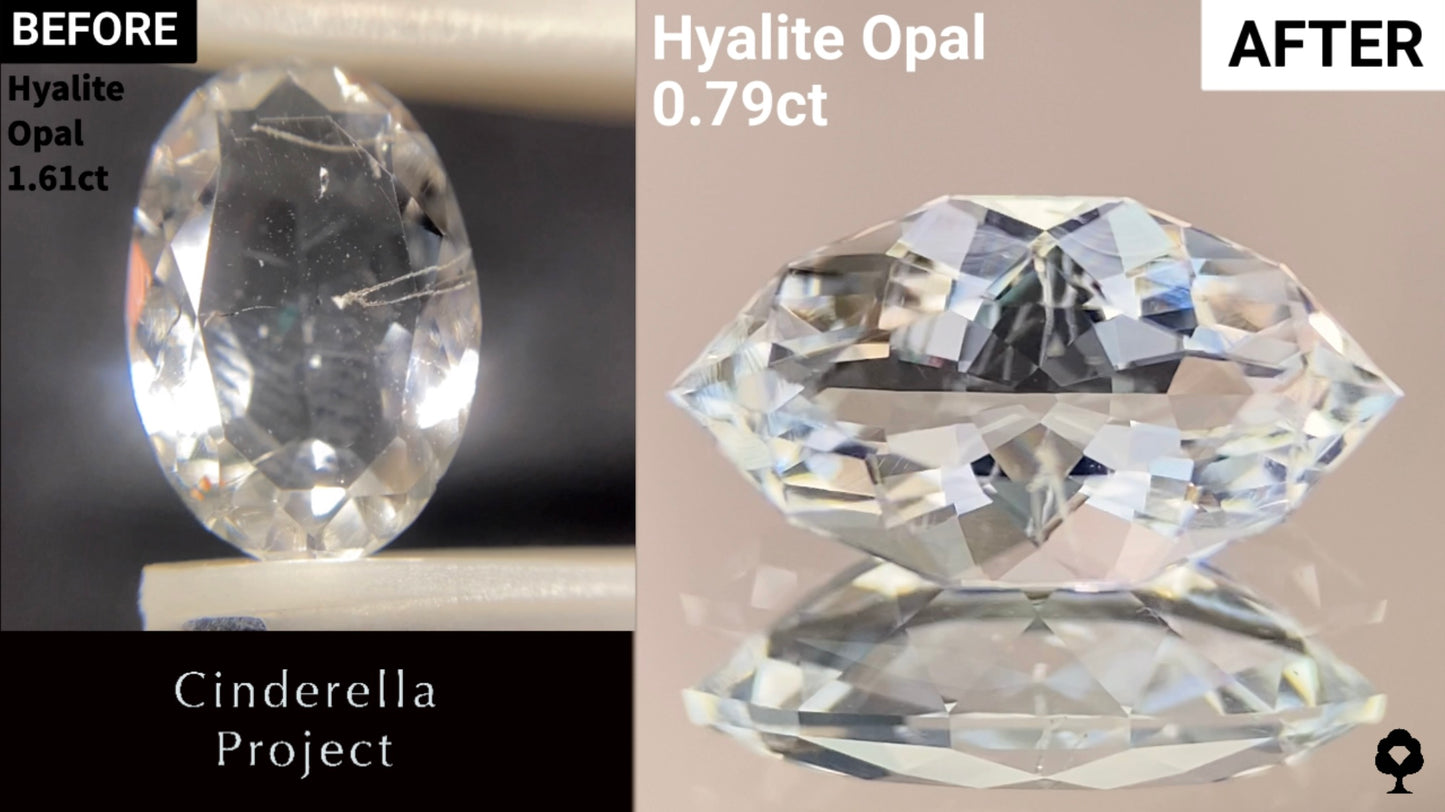 【Cinderella Project】Hyalite Opal 1.61ct → 0.79ct